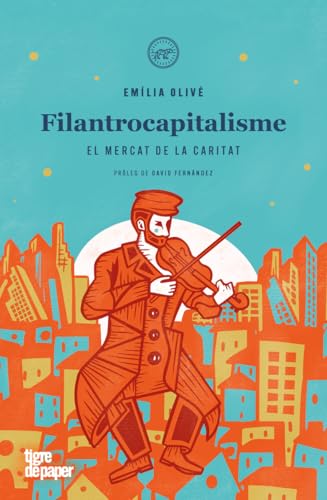 Filantrocapitalisme: El mercat de la caritat (ASSAIG, Band 49) von Tigre de Paper Edicions