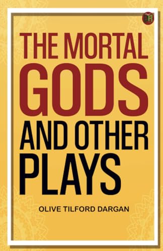 The Mortal Gods and Other Plays