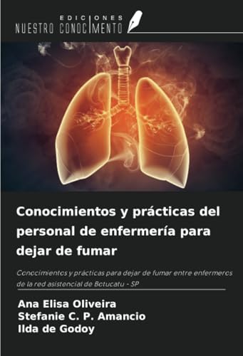 Conocimientos y prácticas del personal de enfermería para dejar de fumar: Conocimientos y prácticas para dejar de fumar entre enfermeros de la red asistencial de Botucatu - SP von Ediciones Nuestro Conocimiento