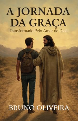 A Jornada da Graça: Transformado Pelo Amor de Deus von Publicado independentemente