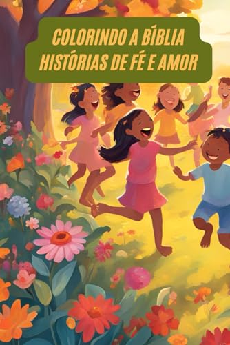 Colorindo a Bíblia: Histórias de Fé e Amor: Um Livro de Atividades para Crianças von Independently published