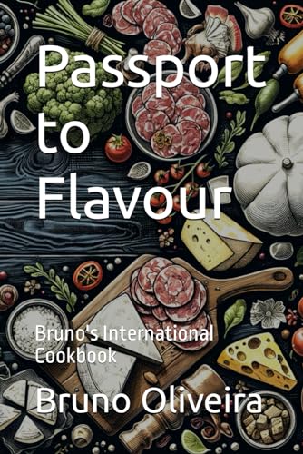 Passport to Flavour: Bruno's International Cookbook von Independently published