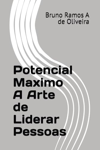 Potencial Maximo A Arte de Liderar Pessoas von Independently published
