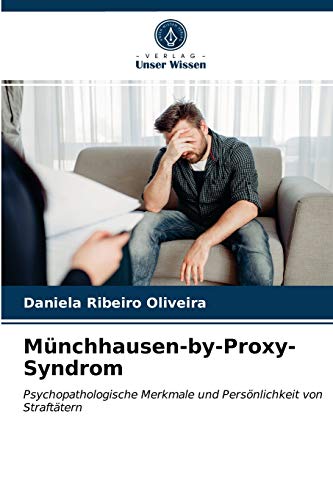 Münchhausen-by-Proxy-Syndrom: Psychopathologische Merkmale und Persönlichkeit von Straftätern