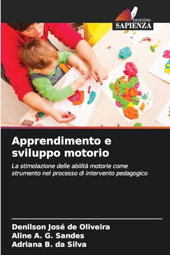 Apprendimento e sviluppo motorio: La stimolazione delle abilità motorie come strumento nel processo di intervento pedagogico von Edizioni Sapienza