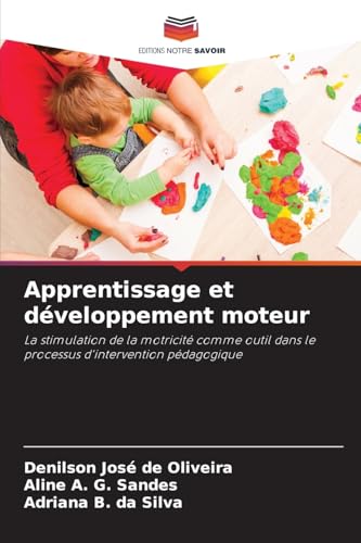 Apprentissage et développement moteur: La stimulation de la motricité comme outil dans le processus d'intervention pédagogique von Editions Notre Savoir