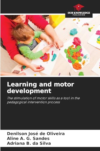 Learning and motor development: The stimulation of motor skills as a tool in the pedagogical intervention process von Our Knowledge Publishing