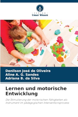Lernen und motorische Entwicklung: Die Stimulierung der motorischen Fähigkeiten als Instrument im pädagogischen Interventionsprozess von Verlag Unser Wissen