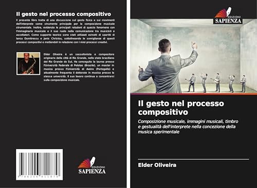 Il gesto nel processo compositivo: Composizione musicale, immagini musicali, timbro e gestualità dell'interprete nella concezione della musica sperimentale von Edizioni Sapienza