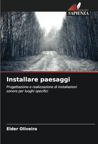 Installare paesaggi: Progettazione e realizzazione di installazioni sonore per luoghi specifici von Edizioni Sapienza