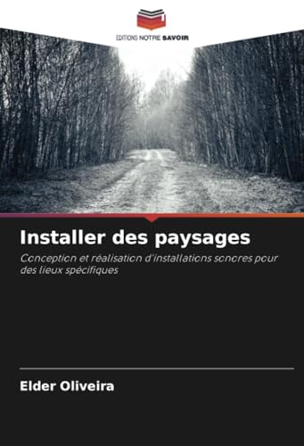 Installer des paysages: Conception et réalisation d'installations sonores pour des lieux spécifiques von Editions Notre Savoir