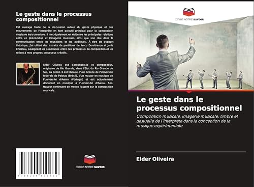 Le geste dans le processus compositionnel: Composition musicale, imagerie musicale, timbre et gestuelle de l'interprète dans la conception de la musique expérimentale von Editions Notre Savoir