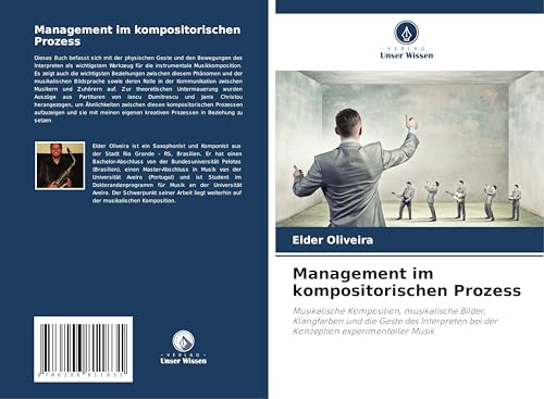 Management im kompositorischen Prozess: Musikalische Komposition, musikalische Bilder, Klangfarben und die Geste des Interpreten bei der Konzeption experimenteller Musik von Verlag Unser Wissen