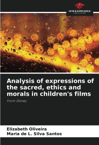 Analysis of expressions of the sacred, ethics and morals in children's films: From Disney von Our Knowledge Publishing