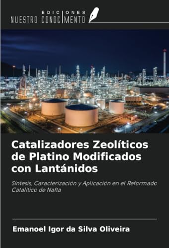 Catalizadores Zeolíticos de Platino Modificados con Lantánidos: Síntesis, Caracterización y Aplicación en el Reformado Catalítico de Nafta von Ediciones Nuestro Conocimiento