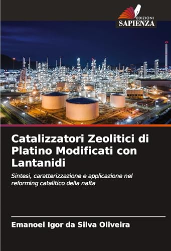 Catalizzatori Zeolitici di Platino Modificati con Lantanidi: Sintesi, caratterizzazione e applicazione nel reforming catalitico della nafta von Edizioni Sapienza