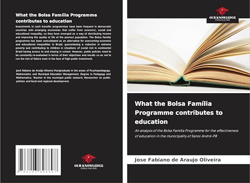What the Bolsa Família Programme contributes to education: An analysis of the Bolsa Família Programme for the effectiveness of education in the municipality of Santo André-PB von Our Knowledge Publishing