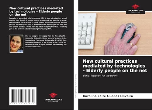 New cultural practices mediated by technologies - Elderly people on the net: Digital inclusion for the elderly von Our Knowledge Publishing