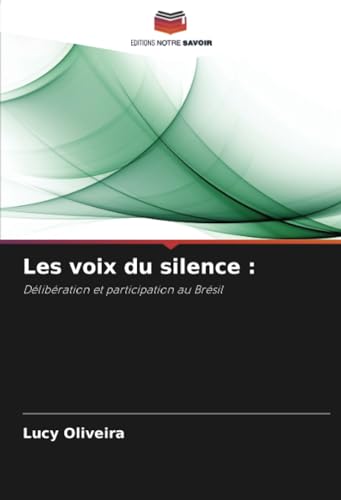 Les voix du silence :: Délibération et participation au Brésil von Editions Notre Savoir