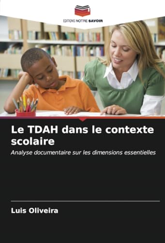 Le TDAH dans le contexte scolaire: Analyse documentaire sur les dimensions essentielles von Editions Notre Savoir