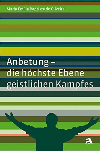 Anbetung - die höchste Ebene geistlichen Kampfes Anbetung - die höchste Ebene geistlichen Kampfes