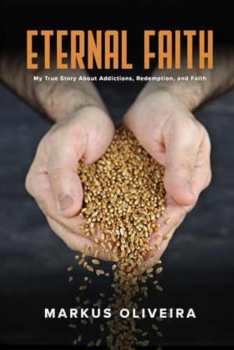 Eternal Faith: My True Story About Addictions, Redemption, and Faith von Burning Bulb Publishing