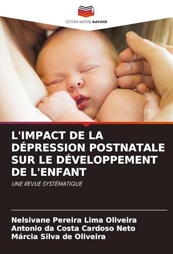 L'IMPACT DE LA DÉPRESSION POSTNATALE SUR LE DÉVELOPPEMENT DE L'ENFANT: UNE REVUE SYSTÉMATIQUE von Editions Notre Savoir
