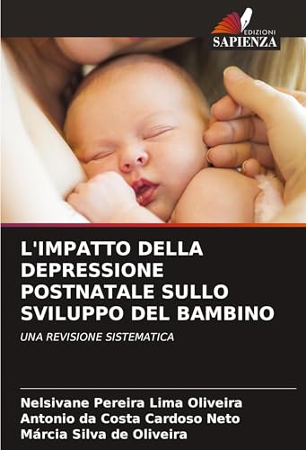 L'IMPATTO DELLA DEPRESSIONE POSTNATALE SULLO SVILUPPO DEL BAMBINO: UNA REVISIONE SISTEMATICA von Edizioni Sapienza