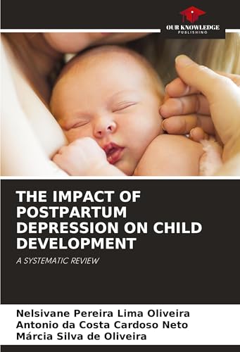 THE IMPACT OF POSTPARTUM DEPRESSION ON CHILD DEVELOPMENT: A SYSTEMATIC REVIEW von Our Knowledge Publishing