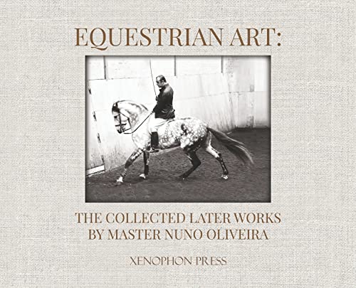 Equestrian Art: The Collected Later Works by Nuno Oliveira