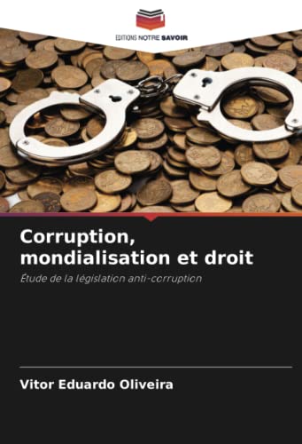 Corruption, mondialisation et droit: Étude de la législation anti-corruption von Editions Notre Savoir