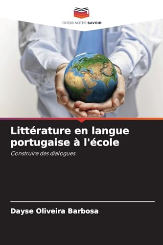 Littérature en langue portugaise à l'école: Construire des dialogues von Editions Notre Savoir