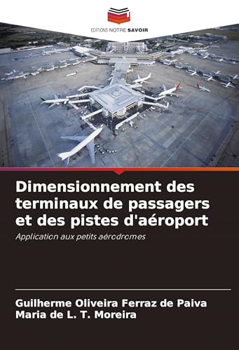 Dimensionnement des terminaux de passagers et des pistes d'aéroport: Application aux petits aérodromes von VDM Verlag