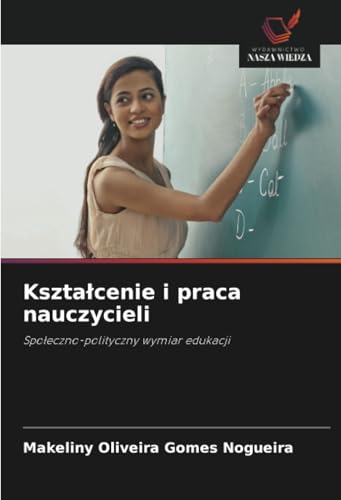 Kształcenie i praca nauczycieli: Społeczno-polityczny wymiar edukacji: Spo¿eczno-polityczny wymiar edukacji von Wydawnictwo Nasza Wiedza