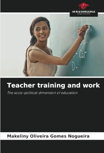 Teacher training and work: The socio-political dimension of education von Our Knowledge Publishing