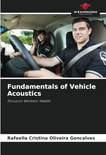 Fundamentals of Vehicle Acoustics: Focus on Workers' Health von Our Knowledge Publishing