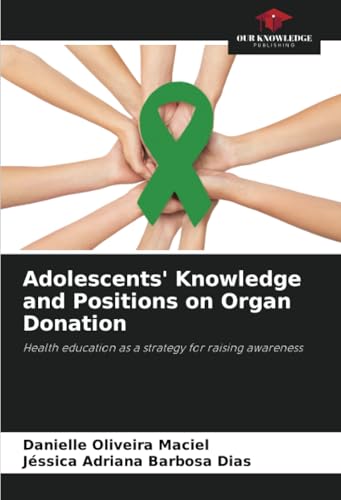 Adolescents' Knowledge and Positions on Organ Donation: Health education as a strategy for raising awareness von Our Knowledge Publishing