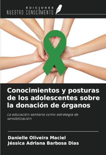 Conocimientos y posturas de los adolescentes sobre la donación de órganos: La educación sanitaria como estrategia de sensibilización von Ediciones Nuestro Conocimiento