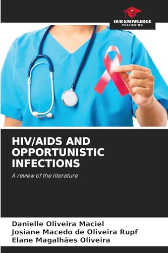 HIV/AIDS AND OPPORTUNISTIC INFECTIONS: A review of the literature von Our Knowledge Publishing