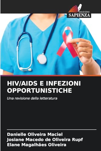 HIV/AIDS E INFEZIONI OPPORTUNISTICHE: Una revisione della letteratura von Edizioni Sapienza