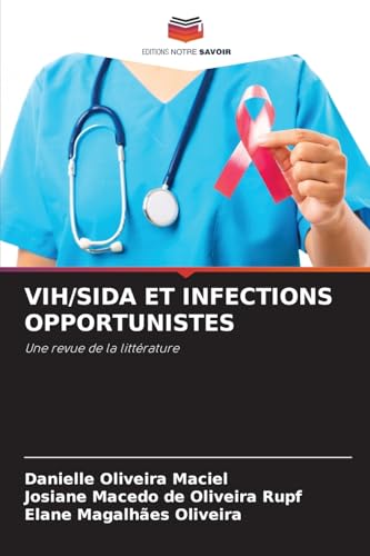 VIH/SIDA ET INFECTIONS OPPORTUNISTES: Une revue de la littérature von Editions Notre Savoir