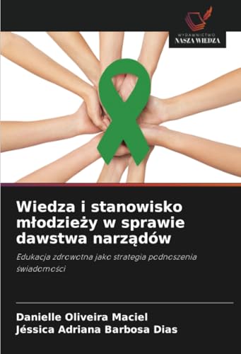 Wiedza i stanowisko młodzieży w sprawie dawstwa narządów: Edukacja zdrowotna jako strategia podnoszenia świadomości: Edukacja zdrowotna jako strategia podnoszenia ¿wiadomo¿ci von Wydawnictwo Nasza Wiedza