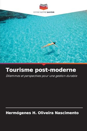 Tourisme post-moderne: Dilemmes et perspectives pour une gestion durable von Editions Notre Savoir