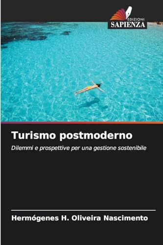 Turismo postmoderno: Dilemmi e prospettive per una gestione sostenibile von Edizioni Sapienza