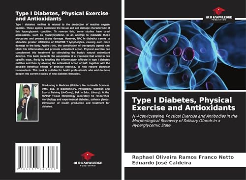 Type I Diabetes, Physical Exercise and Antioxidants: N-Acetylcysteine, Physical Exercise and Antibodies in the Morphological Recovery of Salivary Glands in a Hyperglycemic State von Our Knowledge Publishing