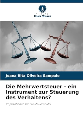 Die Mehrwertsteuer - ein Instrument zur Steuerung des Verhaltens?: Implikationen für die Steuerpolitik von Verlag Unser Wissen