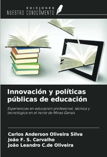 Innovación y políticas públicas de educación: Experiencias en educación profesional, técnica y tecnológica en el norte de Minas Gerais von Ediciones Nuestro Conocimiento