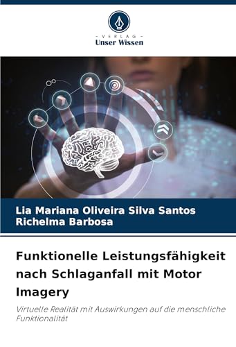 Funktionelle Leistungsfähigkeit nach Schlaganfall mit Motor Imagery: Virtuelle Realität mit Auswirkungen auf die menschliche Funktionalität von Verlag Unser Wissen