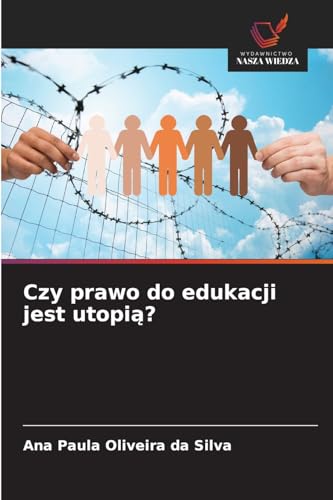 Czy prawo do edukacji jest utopią?: DE von Wydawnictwo Nasza Wiedza