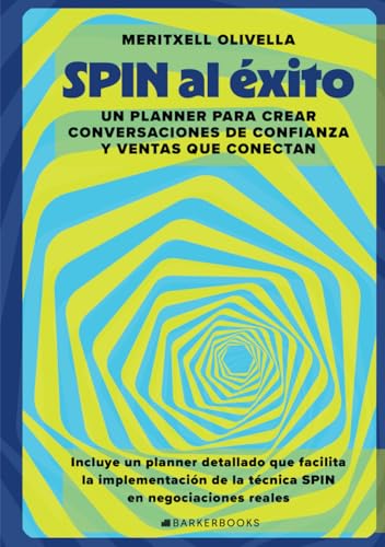 SPIN al éxito: Un planner para crear conversaciones de confianza y ventas que conectan von Barker Publishing LLC